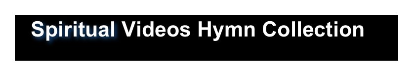    Spiritual Videos Hymn Collection   

